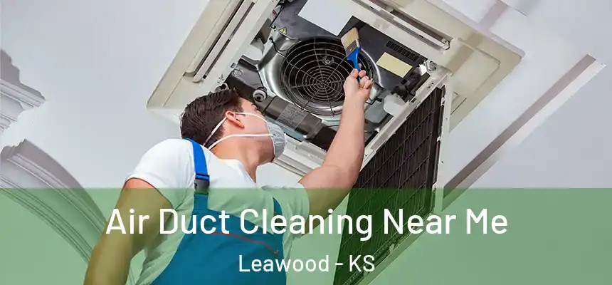  Air Duct Cleaning Near Me Leawood - KS