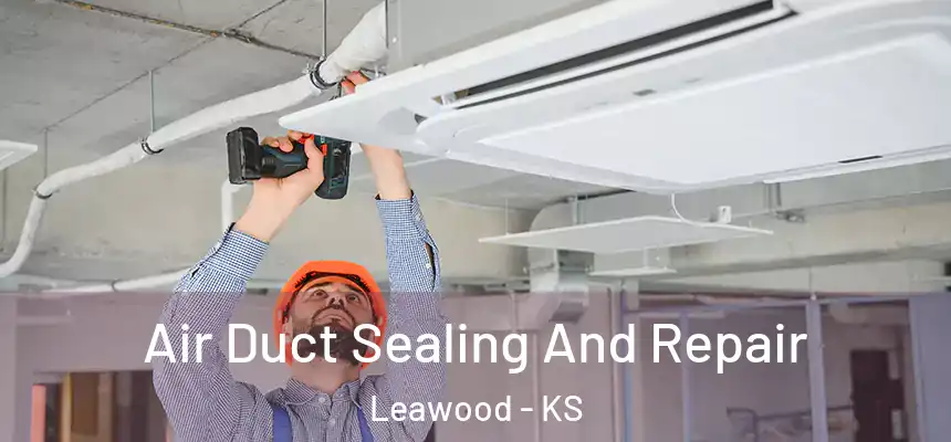  Air Duct Sealing And Repair Leawood - KS