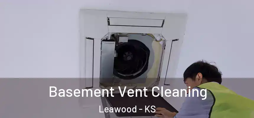  Basement Vent Cleaning Leawood - KS
