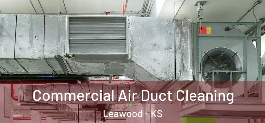Commercial Air Duct Cleaning Leawood - KS