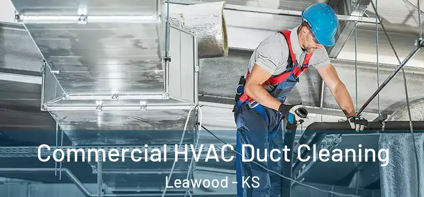  Commercial HVAC Duct Cleaning Leawood - KS
