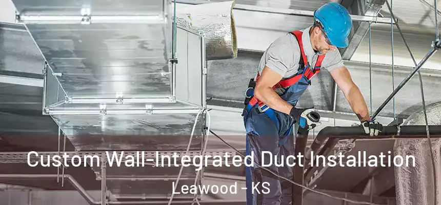  Custom Wall-Integrated Duct Installation Leawood - KS