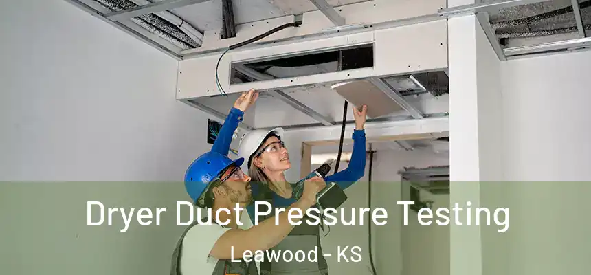 Dryer Duct Pressure Testing Leawood - KS