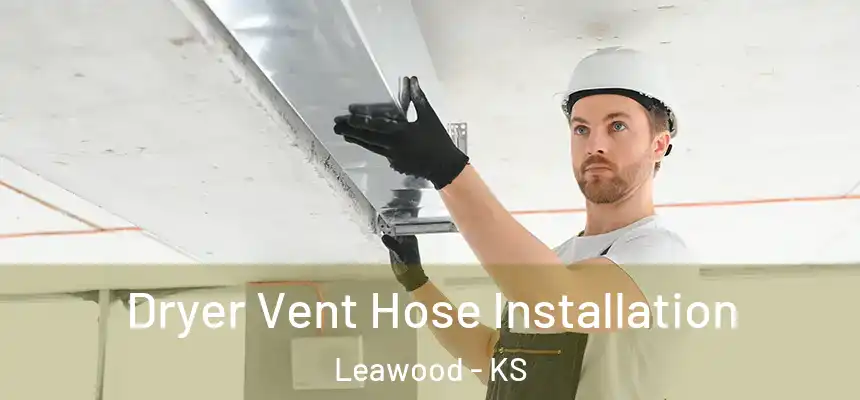 Dryer Vent Hose Installation Leawood - KS