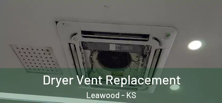  Dryer Vent Replacement Leawood - KS