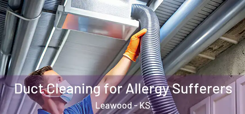  Duct Cleaning for Allergy Sufferers Leawood - KS