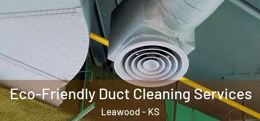  Eco-Friendly Duct Cleaning Services Leawood - KS