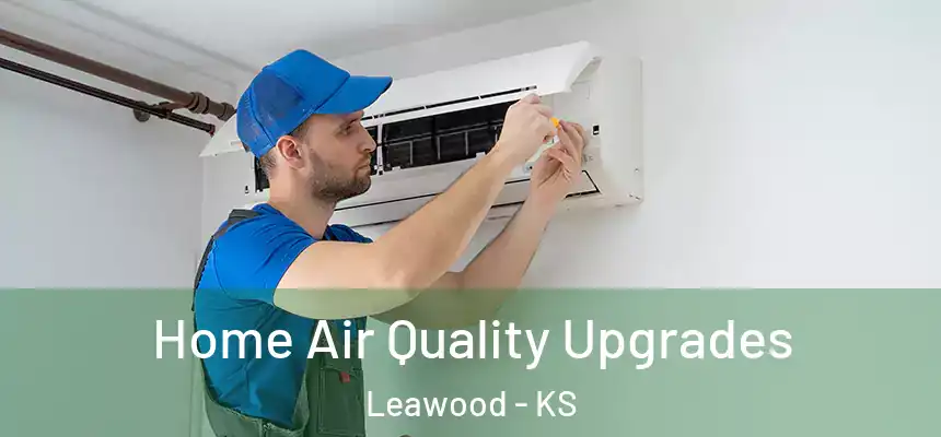 Home Air Quality Upgrades Leawood - KS