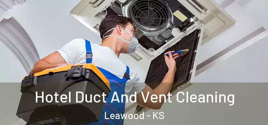  Hotel Duct And Vent Cleaning Leawood - KS