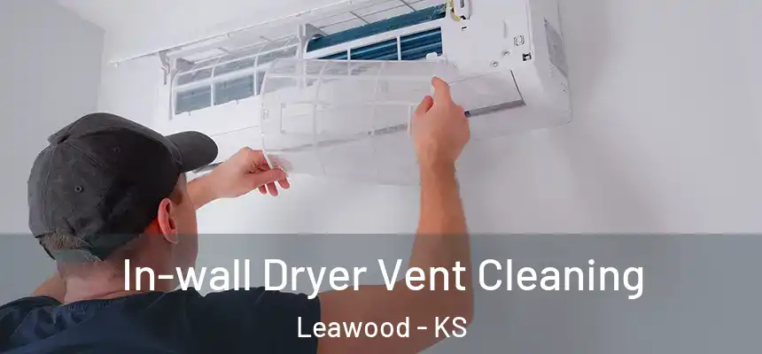  In-wall Dryer Vent Cleaning Leawood - KS