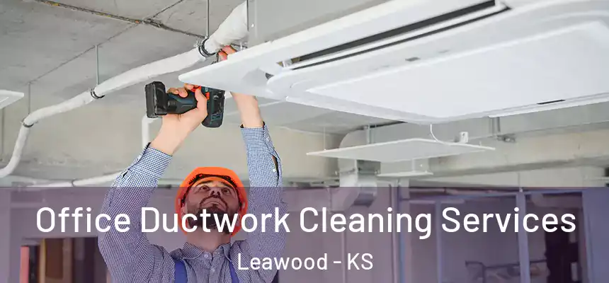  Office Ductwork Cleaning Services Leawood - KS