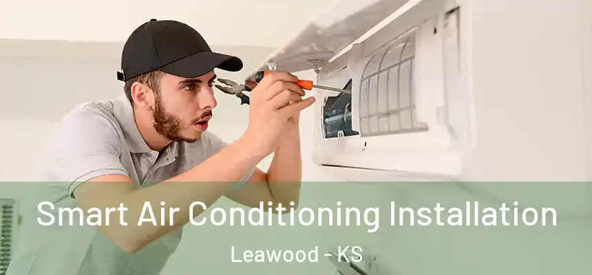  Smart Air Conditioning Installation Leawood - KS