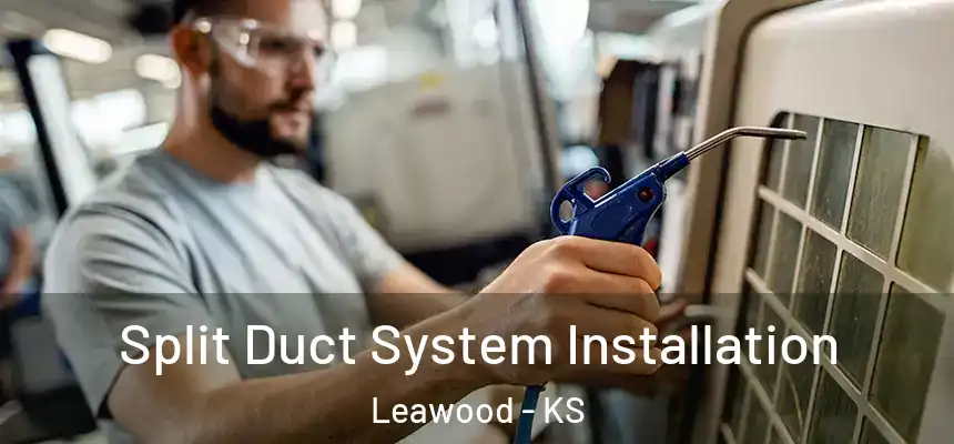  Split Duct System Installation Leawood - KS