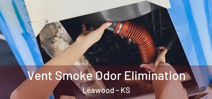 Vent Smoke Odor Elimination Leawood - KS