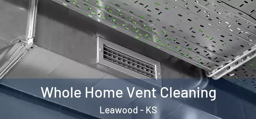 Whole Home Vent Cleaning Leawood - KS